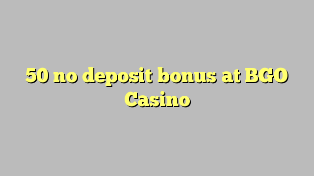 50 no deposit bonus at BGO Casino