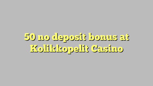 50 no deposit bonus at Kolikkopelit Casino