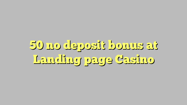 50 geen depositobonus by Landing page Casino
