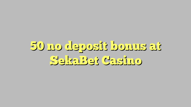 50 no deposit bonus at SekaBet Casino