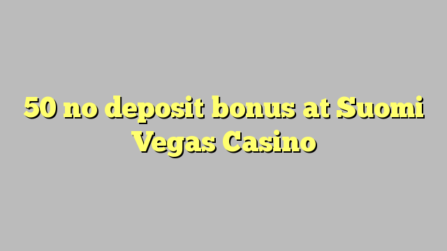 50 no deposit bonus at Suomi Vegas Casino