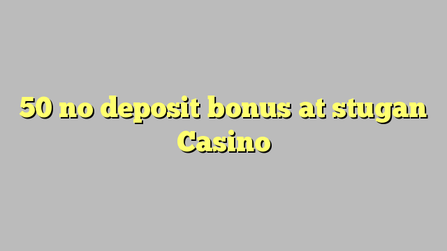 50 no deposit bonus at stugan Casino