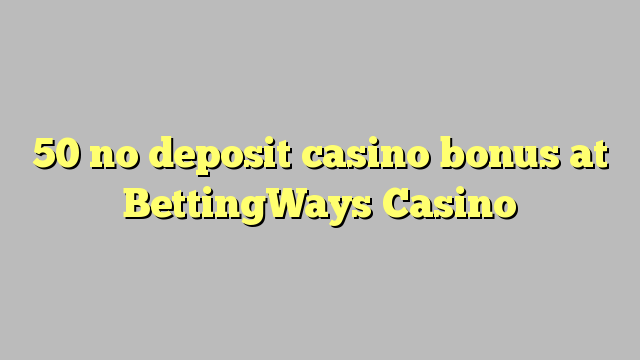 50 no deposit casino bonus at BettingWays Casino