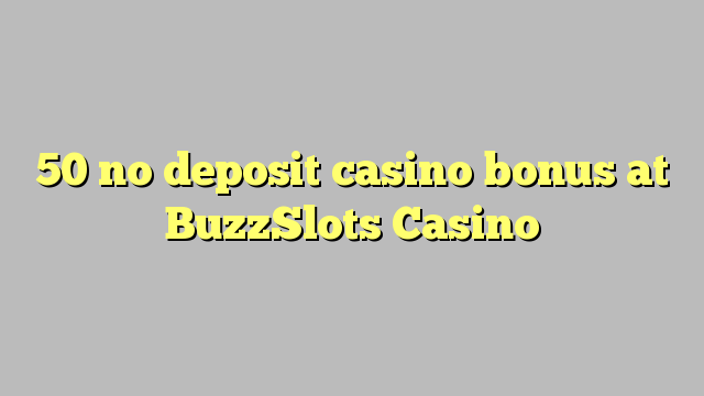 50 no deposit casino bonus at BuzzSlots Casino