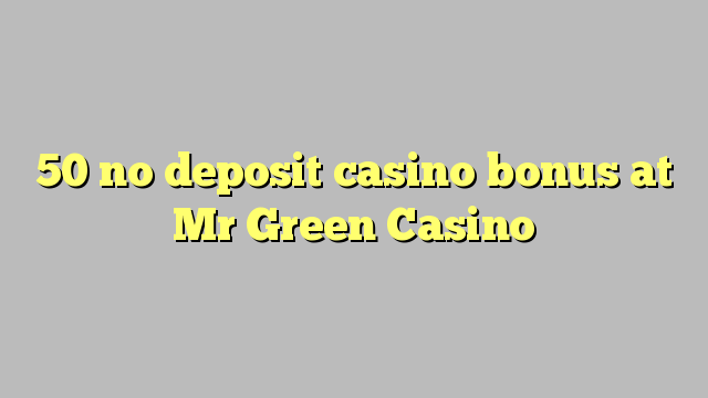 50 no deposit casino bonus at Mr Green Casino