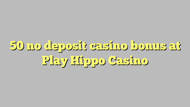 50 bono sin depósito del casino en el juego Hippo Casino