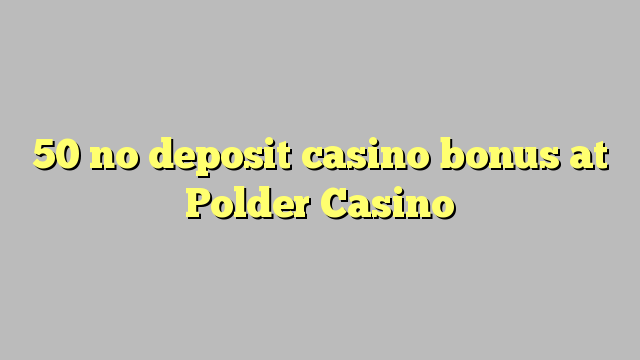 50 ùn Bonus Casinò accontu à POLDER Casino