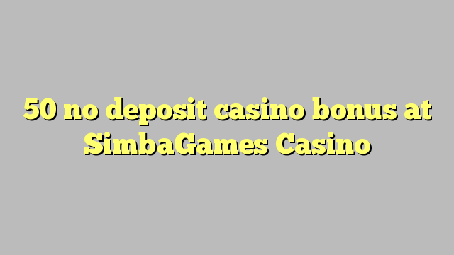 50 no deposit casino bonus at SimbaGames Casino