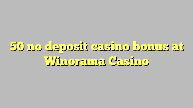 50 palibe gawo kasino bonasi pa Winorama Casino