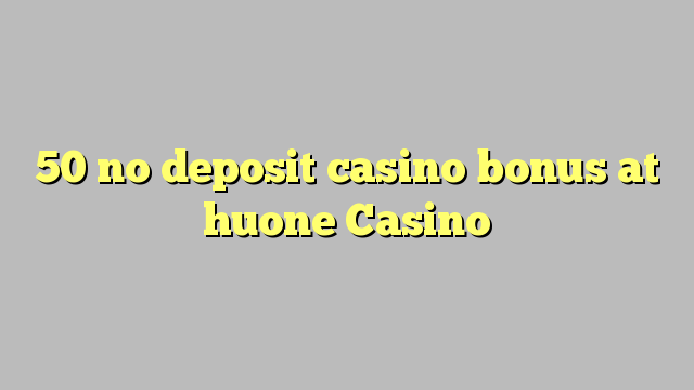 I-50 ayikho ibhonasi ye-deposit ye-deposit e-huone Casino