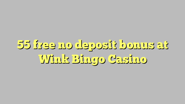 55 free no deposit bonus at Wink Bingo Casino