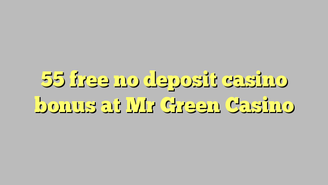 55 free no deposit casino bonus at Mr Green Casino