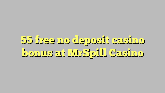 55 free no deposit casino bonus at MrSpill Casino