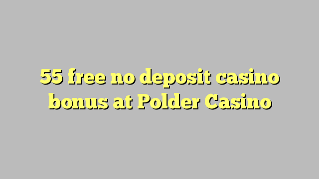 55 free no deposit casino bonus at Polder Casino