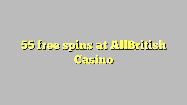 55 free spins at AllBritish  Casino