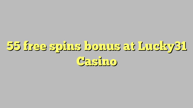 55 giros gratis de bonificación en Lucky31 Casino