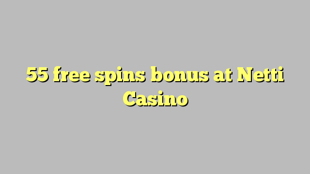 55 free spins bonus at Netti  Casino