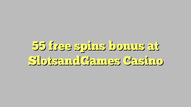 55 free spins bonus at SlotsandGames Casino