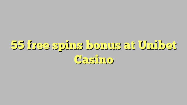 55 free spins bonus at Unibet Casino