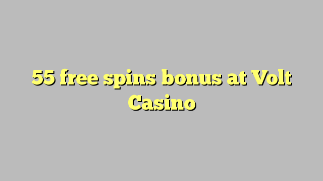 55 free spins bonus at Volt  Casino