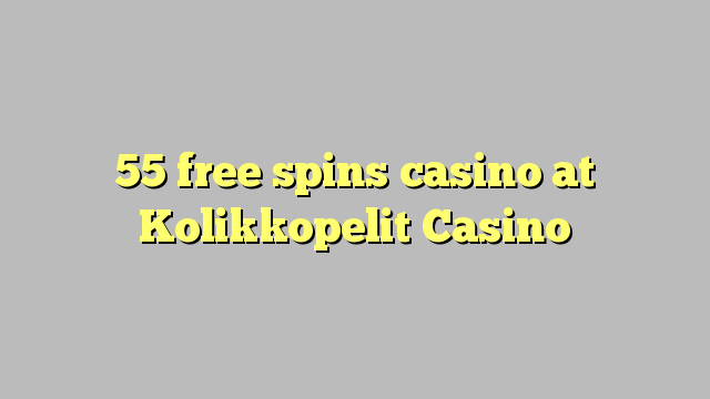 55 gira gratis casino no Kolikkopelit Casino