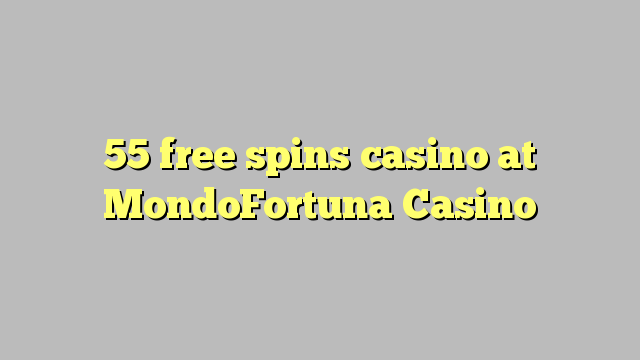 55 free spins casino at MondoFortuna Casino