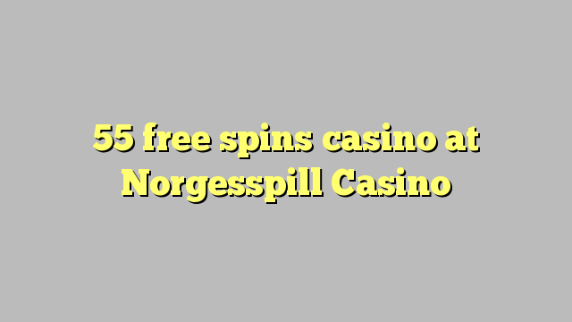 55 free spins casino at Norgesspill Casino