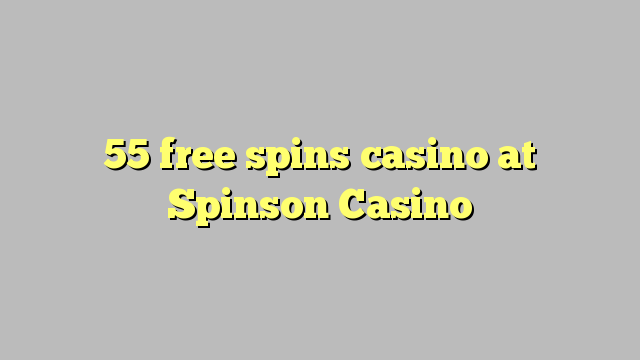 55 free spins casino at Spinson Casino