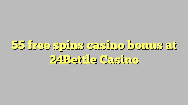 55 слободен врти бонус казино во 24Bettle Казино
