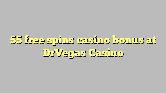 55 free spins casino bonus at DrVegas Casino