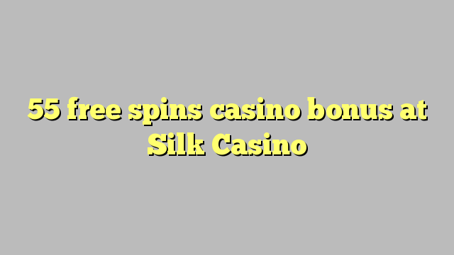 55 free spins casino bonus at Silk Casino