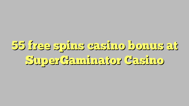 55 free spins casino bonus at SuperGaminator Casino