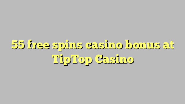 55 gratis spins casino bonus bij TipTop Casino