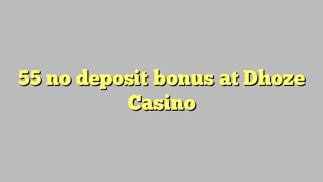 55 kahore bonus tāpui i Dhoze Casino