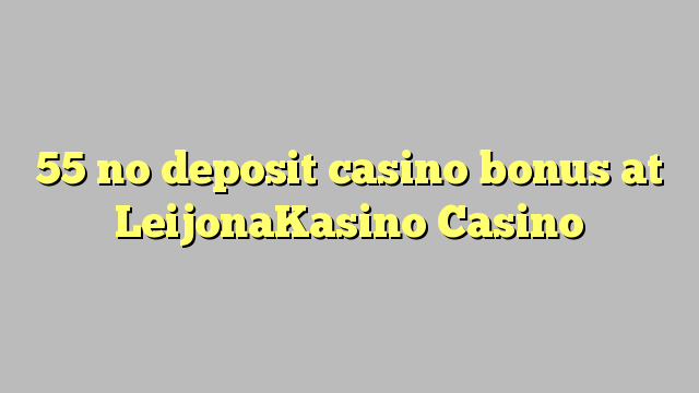 55 no deposit casino bonus at LeijonaKasino Casino