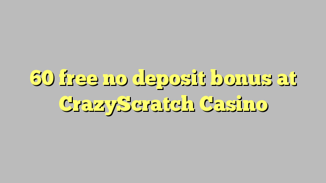 60 free no deposit bonus at CrazyScratch Casino