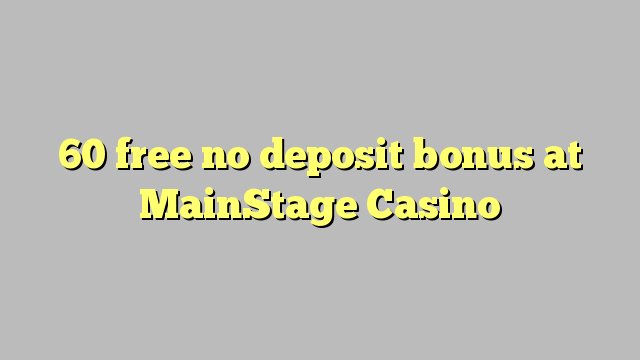 60 free no deposit bonus at MainStage Casino