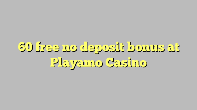 60 free no deposit bonus at Playamo Casino