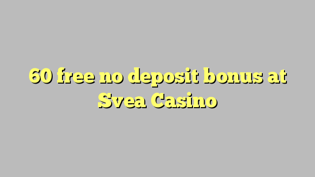 60 free no deposit bonus at Svea  Casino