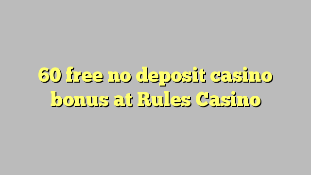 60 бесплатно без депозит казино бонус во Правила Казино