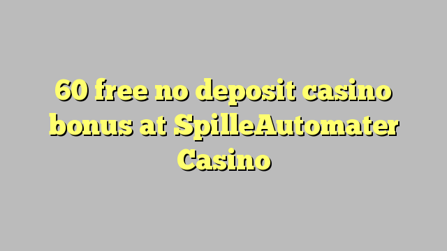 60 free no deposit casino bonus at SpilleAutomater Casino