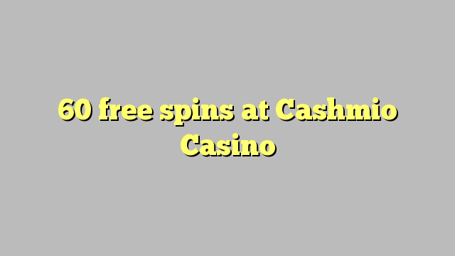 60 Frítt Snúningur á Cashmio Casino