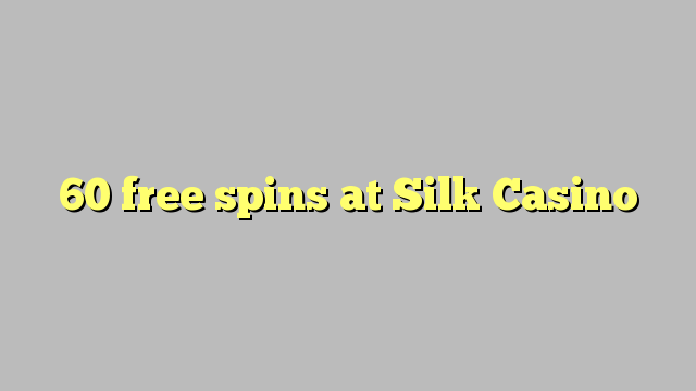 60 free spins at Silk Casino
