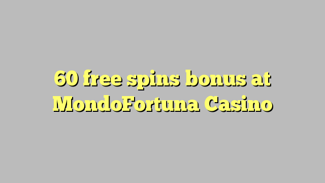 60 free spins bonus at MondoFortuna Casino