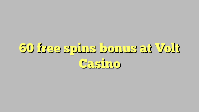 60 free spins bonus at Volt  Casino