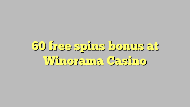 60 obtén bonos gratuítos no Winorama Casino