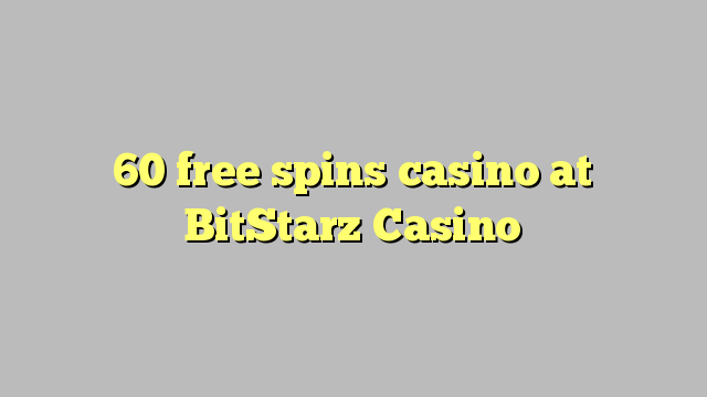 60 free spins casino at BitStarz Casino