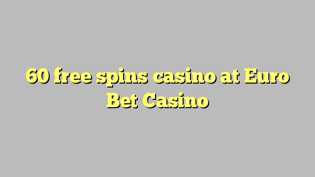 60 უფასო ტრიალებს კაზინო ევრო Bet Casino