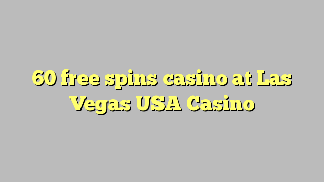 60 free spins casino at Las Vegas USA Casino