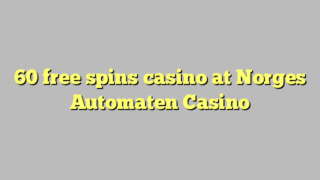 Norges Automaten Casino-д 60 үнэгүй контакт казино